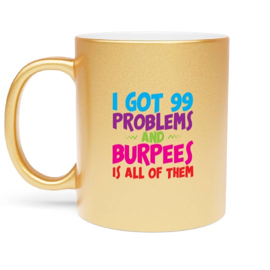 I Got 99 Problems And Burpees Is All Of Them 3 Metallic Mugs