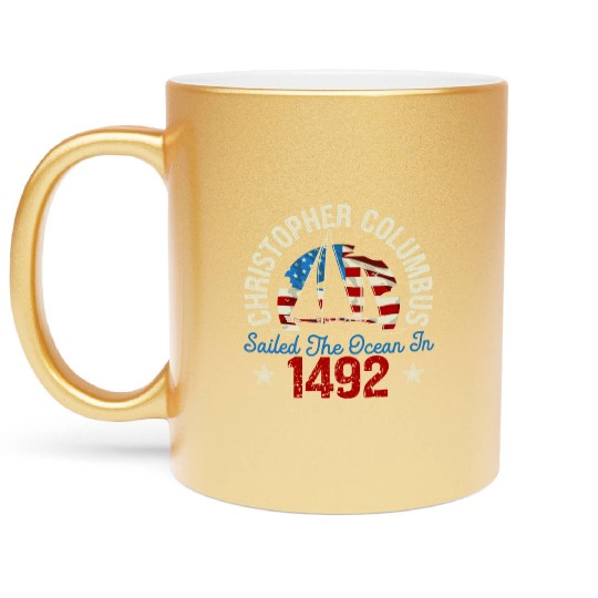 Christopher Columbus Sailed The Ocean In 1492 Metallic Mugs