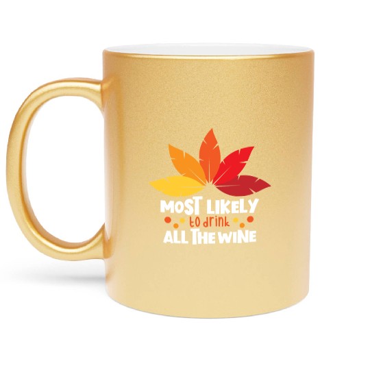 Most Likely To Drink The Wine Family Thanksgiving Metallic Mugs