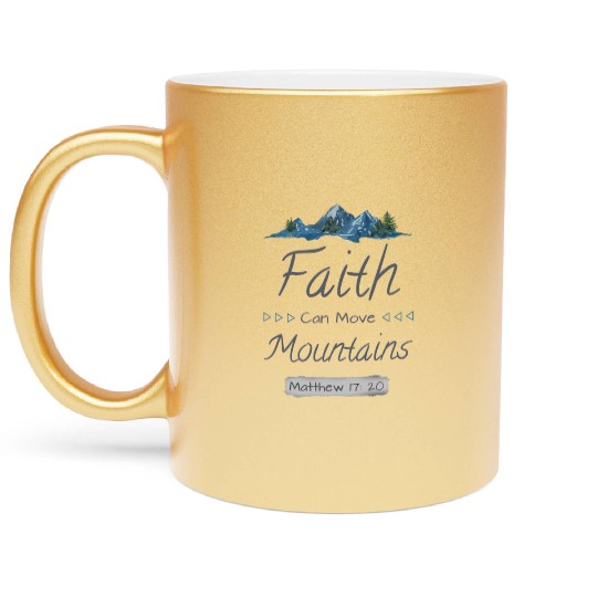 FAITH CAN MOVE MOUNTAINS - Matthew 17:20 Metallic Mugs