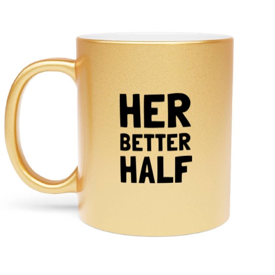Her Better Half Funny Couple Metallic Mugs