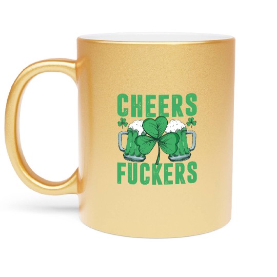 Cheers Fuckers Funny Beer Drinking Shamrock Saint Metallic Mugs