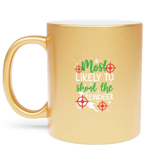 Christmas Most Likely To Shoot Reindeer Xmas Gift Metallic Mugs