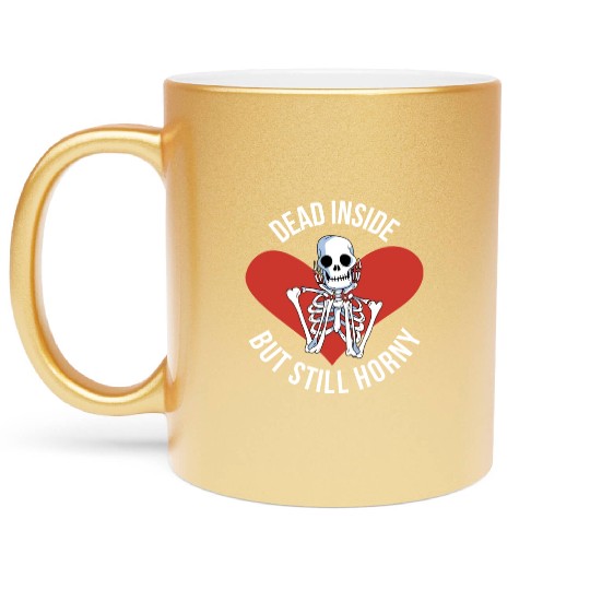 Dead Inside But Still Horny Funny Goth Gift Metallic Mugs