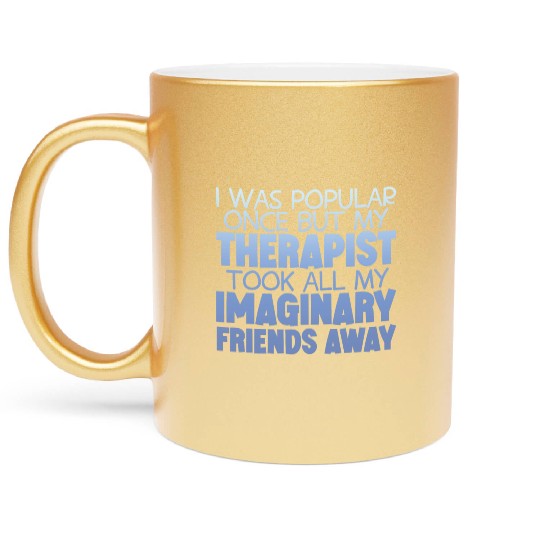 My Therapist Took All My Imaginary Friends Away 4 Metallic Mugs