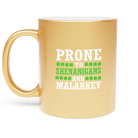 St Patrick Day Prone To Shenanigans And Malarkey Metallic Mugs