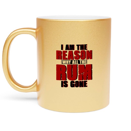I Am The Reason Why All The Rum Is Gone 4 Metallic Mugs