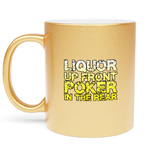 Liquor Up Front, Poker In The Rear Metallic Mugs