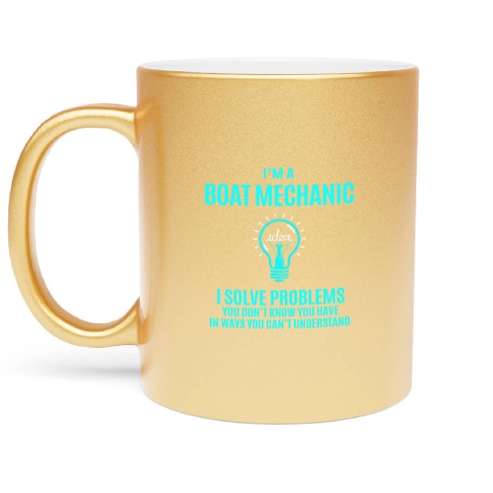 Boat Mechanic Metallic Mugs - I Solve Problems Gift Item