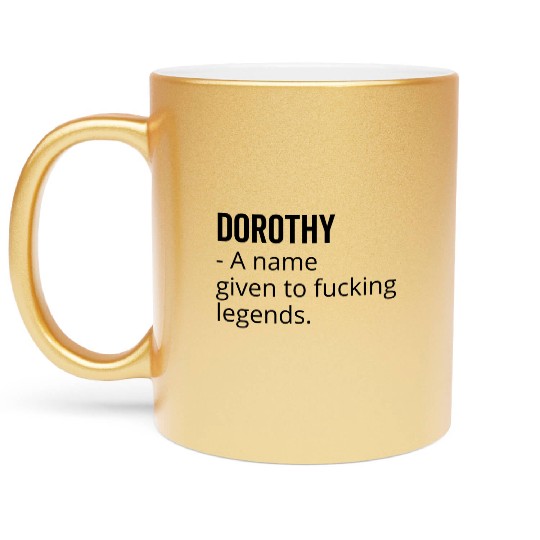 Dorothy a Name Given to Fucking Legends Metallic Mugs