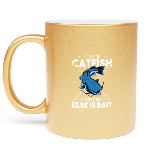 I Fish For Catfish Everything Else Is Bait - Wels Metallic Mugs