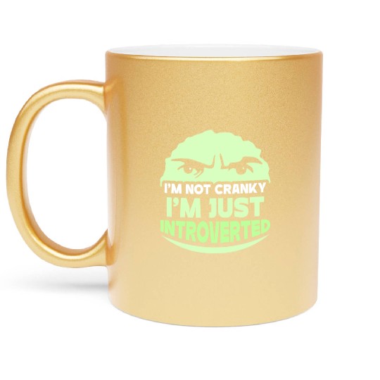 I'm Not Cranky - I'm Just Introverted Introvert Metallic Mugs