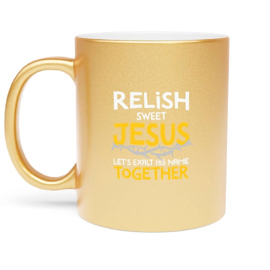 Relish sweet Jesus, Christian Humor Metallic Mugs