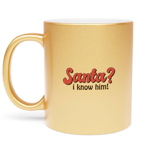 Santa I know him Metallic Mugs