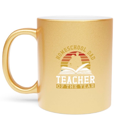 Homeschool Dad Teacher Of The Year Homeschooling Metallic Mugs