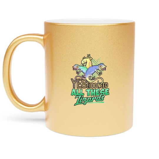 Yes I Do Need All These Lizards Gecko Reptile Cham Metallic Mugs