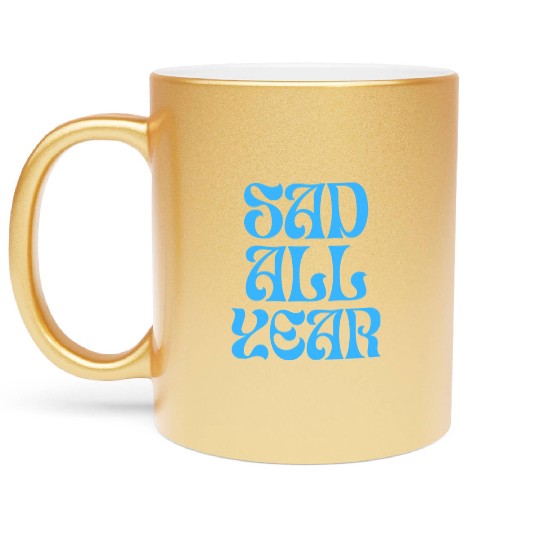 SAD ALL YEAR Metallic Mugs