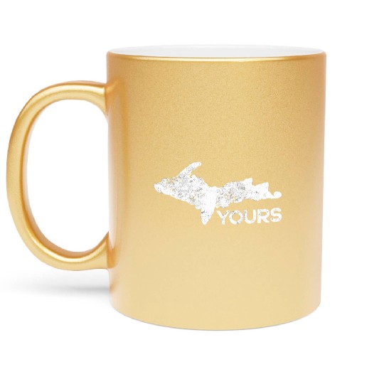 U.P. Yours Upper Peninsula Funny Michigander Michi Metallic Mugs