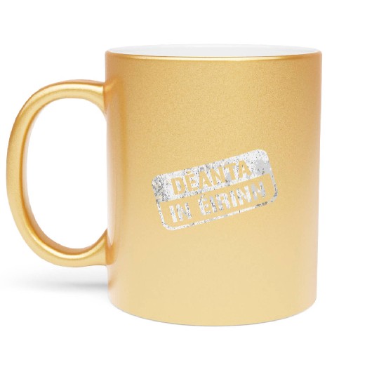 Deannt In Eirinn Made In Ireland Irish Republican Metallic Mugs