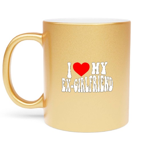 I Love My Ex Girlfriend stroke Metallic Mugs
