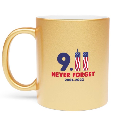 911 Never Forget 2001-2022 Patriot day Metallic Mugs