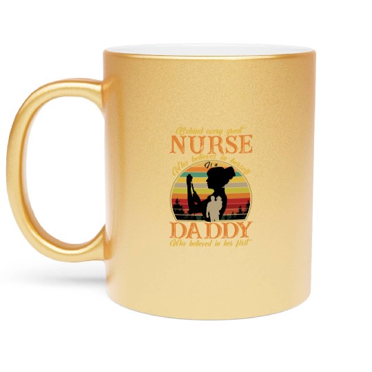 Behind Every Great Nurse A Daddy Who Believes Metallic Mugs