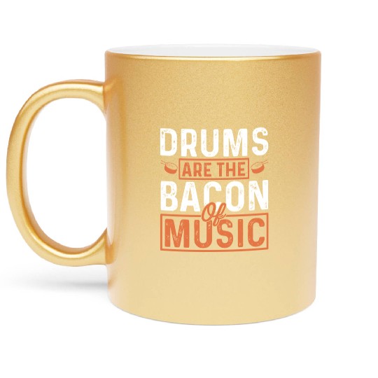 Drums are the bacon of music Metallic Mugs