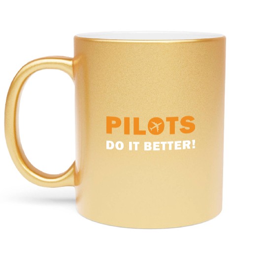 Pilots Do It Better - Funny Flying, Funny Pilot Metallic Mugs