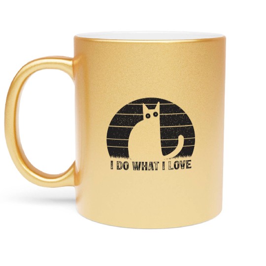 Cat Lover Funny Cats I Do What I Love Funny Cat Me Metallic Mugs