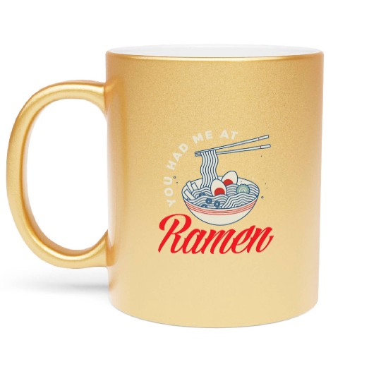 You Had Me At RamenFunny Ramen Lover Gift Metallic Mugs