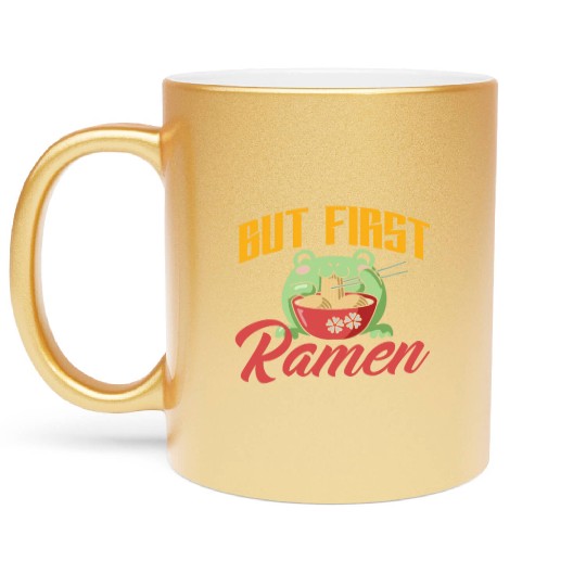 But First Ramen Funny Ramen Lover Gift Metallic Mugs