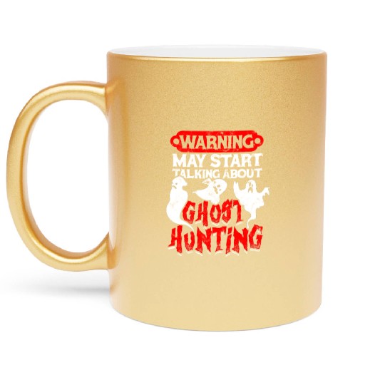 Warning May start talking about ghost hunting - Metallic Mugs