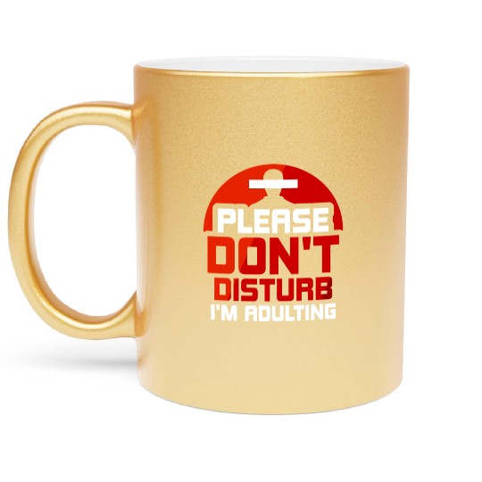 Please Don't Disturb I'm Adulting Adult Birthday Metallic Mugs