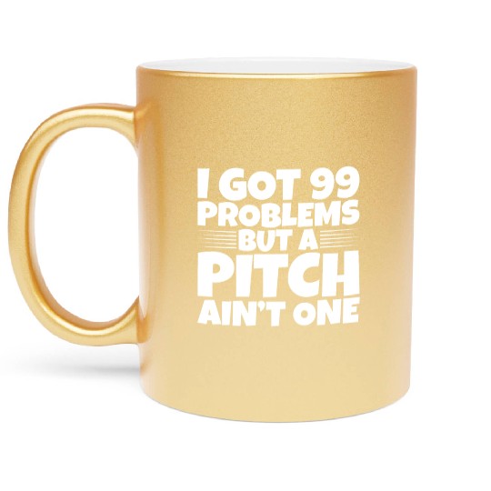 I Got 99 Problems But A Pitch Ain't One 2 Metallic Mugs