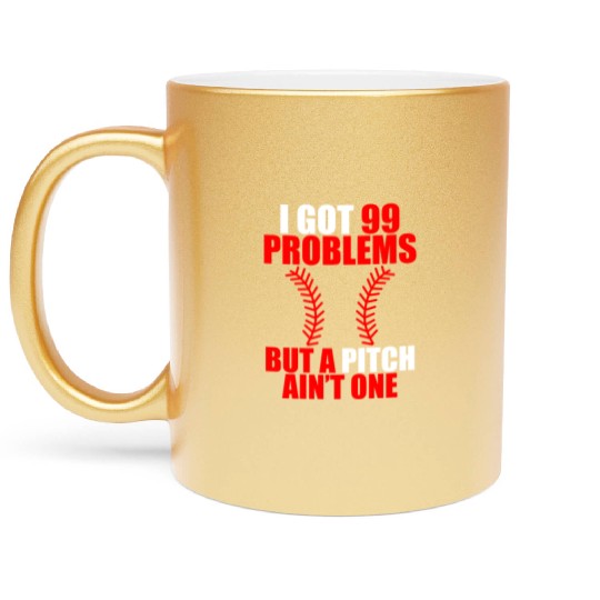 I Got 99 Problems But A Pitch Ain't One Metallic Mugs
