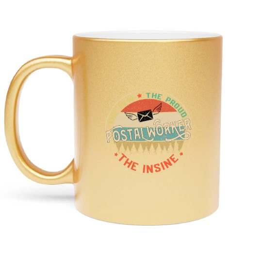 Postal Worker The Few The Proud The Insane Mailman Metallic Mugs