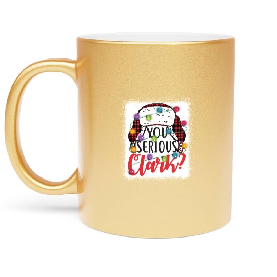 You Serious Clark Christmas Vacation Metallic Mugs