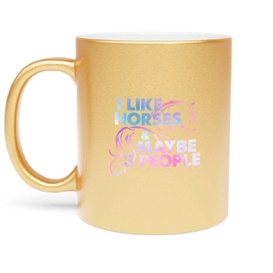 I LIKE HORSES MAYBE 3 PEOPLE Funny Riding Sarcasm Metallic Mugs