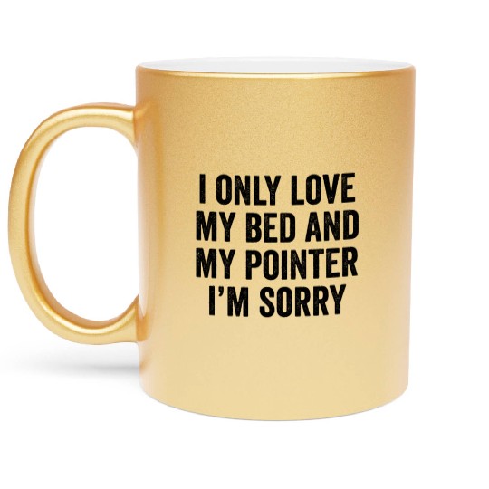I Only Love My Bed German Shorthaired Pointer Metallic Mugs