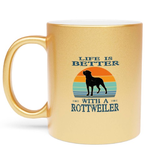 LIFE IS BETTER WITH A ROTTWEILER Metallic Mugs