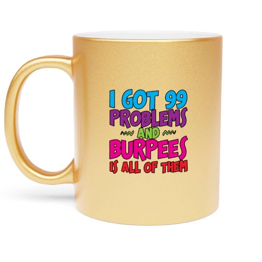 I Got 99 Problems And Burpees Is All Of Them 3 Metallic Mugs