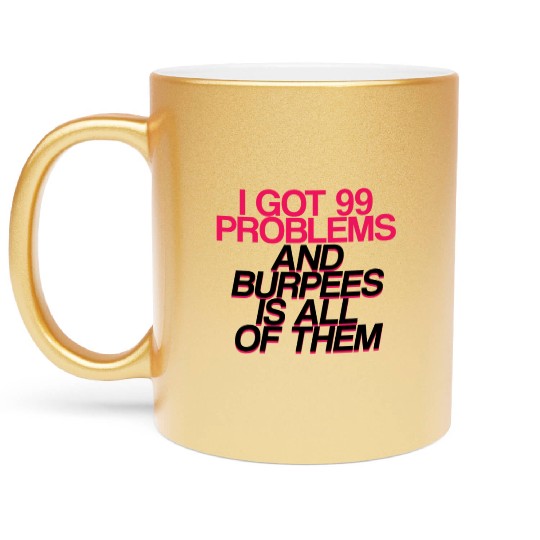 I Got 99 Problems And Burpees Is All Of Them 2 Metallic Mugs