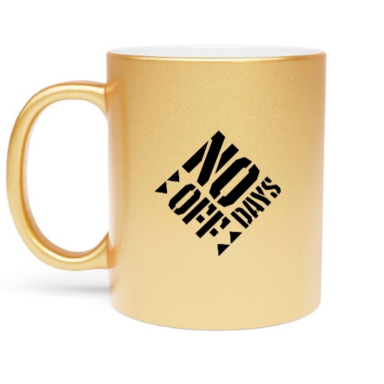 no days off quote Metallic Mugs