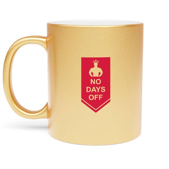 no days off quote Metallic Mugs