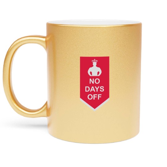no days off quote Metallic Mugs