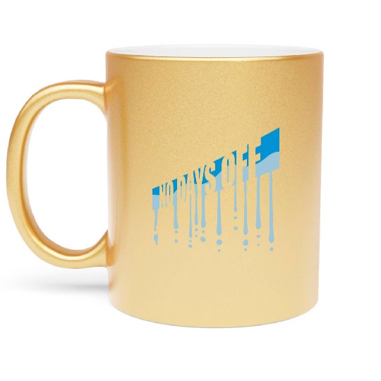 no days off quote Metallic Mugs