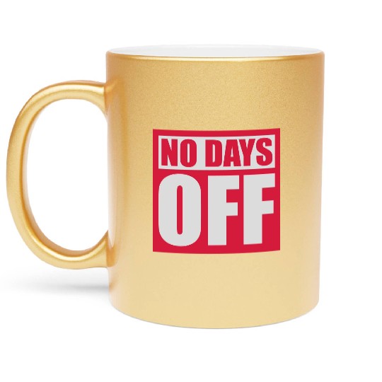 no days off quote Metallic Mugs