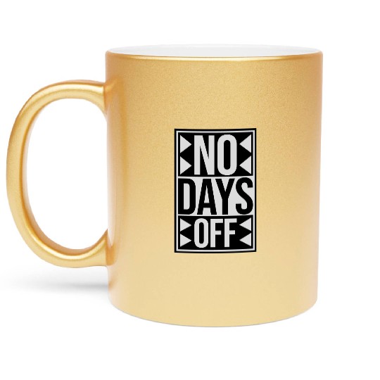 no days off quote Metallic Mugs
