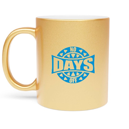 no days off quote Metallic Mugs