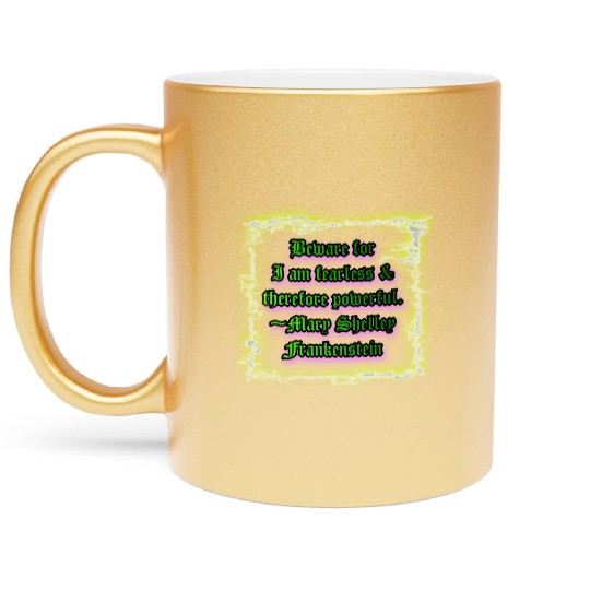 Beware for I am fearless and therefore powerful. Metallic Mugs